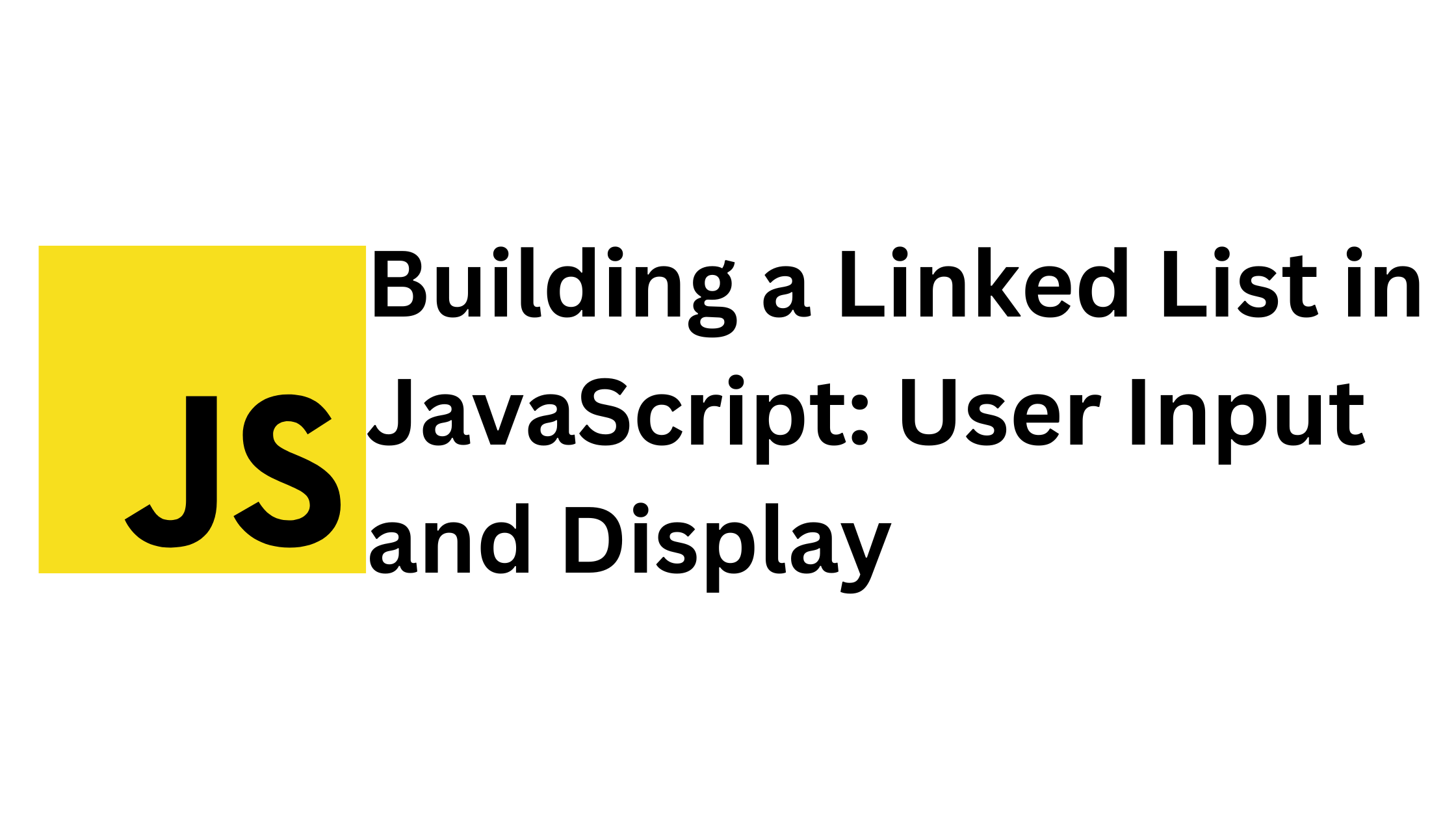 You are currently viewing Building a Linked List in JavaScript: User Input and Display