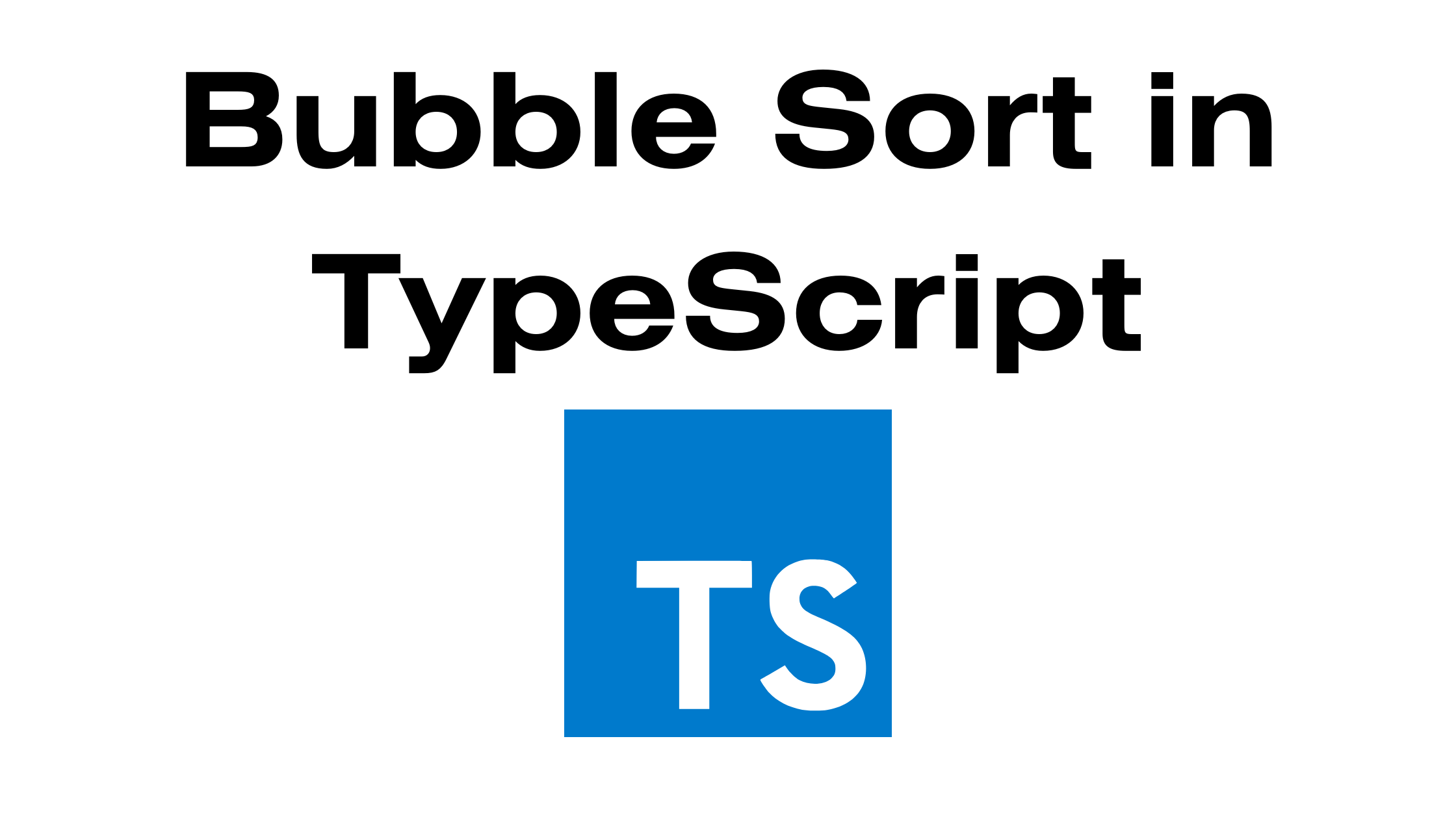 Read more about the article Understanding the Bubble Sort Algorithm in TypeScript: A Step-by-Step Guide