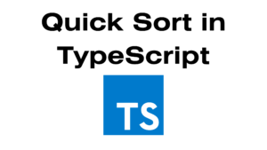 Read more about the article Understanding Quick Sort in TypeScript: A Step-by-Step Guide