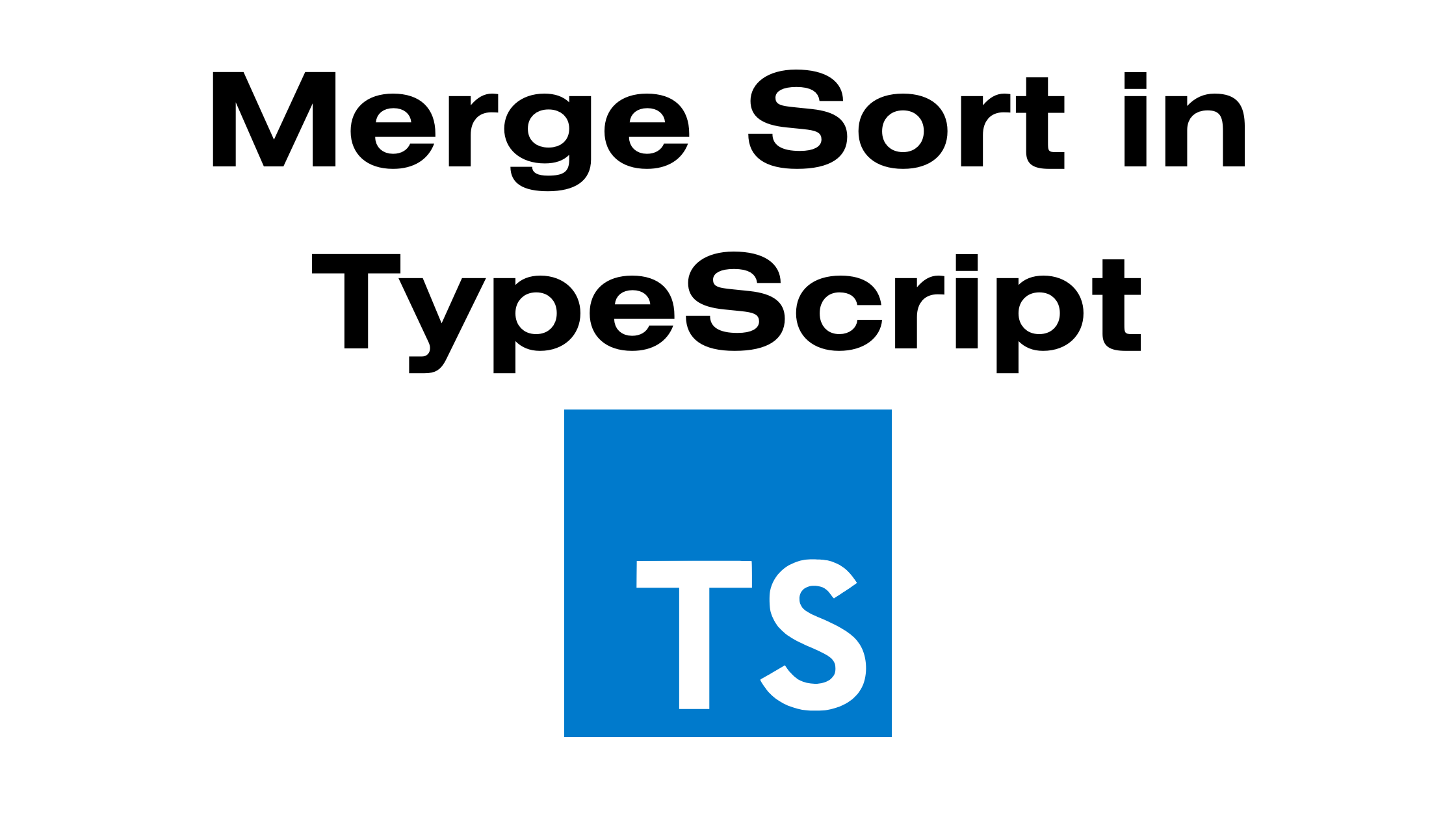 Read more about the article Understanding Merge Sort in TypeScript
