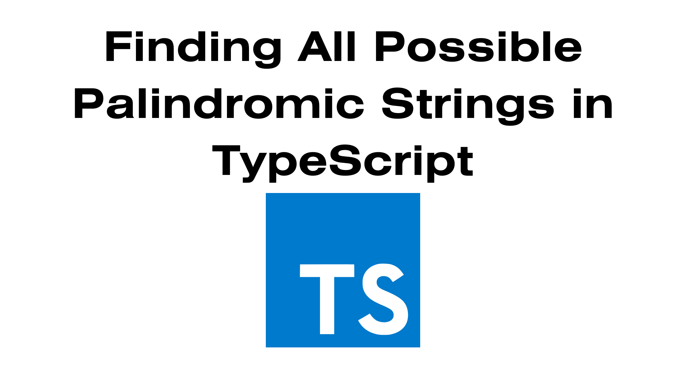 You are currently viewing Finding All Possible Palindromic Strings in TypeScript